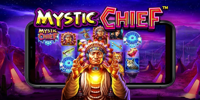 Panduan Slot Mystic Chief Menemukan Mesin Paling Gacor